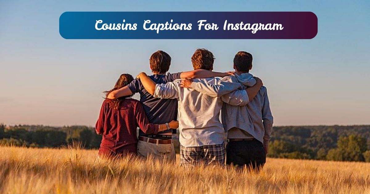 Cousins Captions For Instagram [Funny, Cute]
