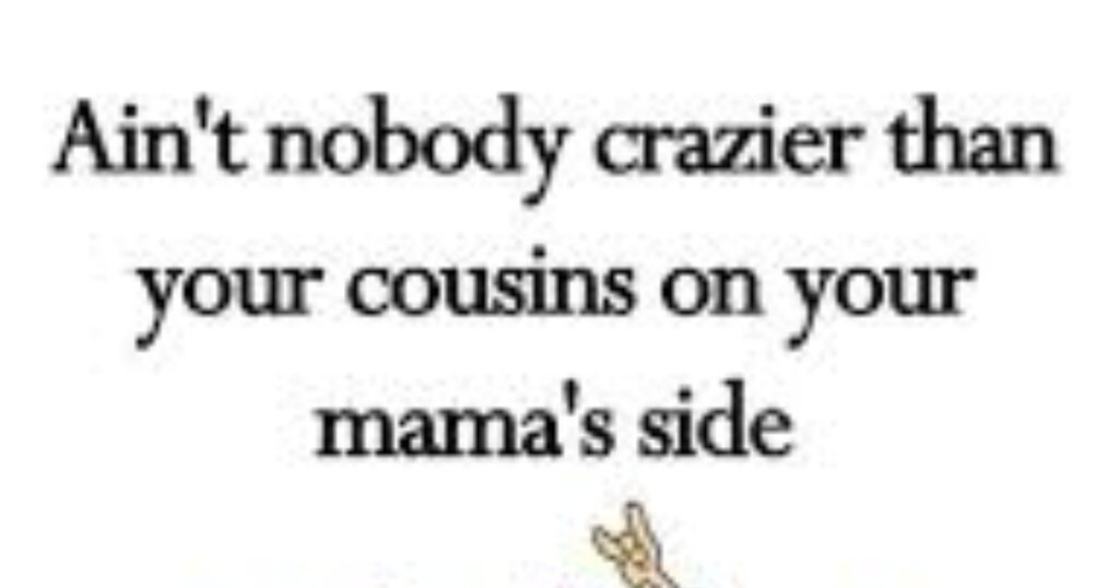 Crazy Cousin Quotes