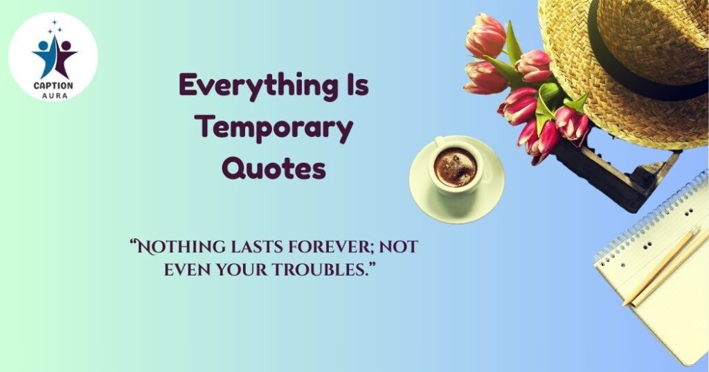 Inspirational Everything Is Temporary Quotes